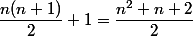 \dfrac{n(n+1)}{2} + 1 = \dfrac{n^2 + n + 2}{2}
